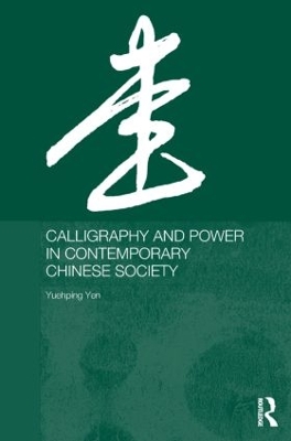Calligraphy and Power in Contemporary Chinese Society by Yuehping Yen