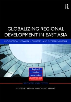 Globalizing Regional Development in East Asia by Henry Wai-chung Yeung