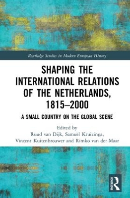 Shaping the International Relations of the Netherlands, 1815-2000 book