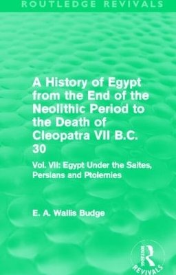 A History of Egypt from the End of the Neolithic Period to the Death of Cleopatra VII B.C. 30 by E. A. Budge