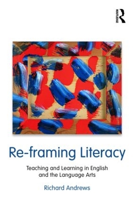 Re-framing Literacy by Richard Andrews