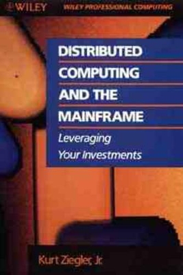 Distributed Computing and the Mainframe: Leveraging Your Investment book