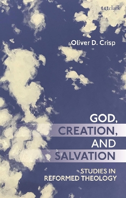 God, Creation, and Salvation: Studies in Reformed Theology book