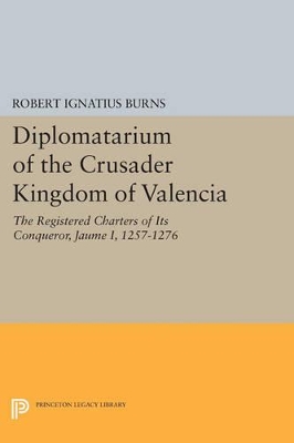 Diplomatarium of the Crusader Kingdom of Valencia by Robert Ignatius Burns