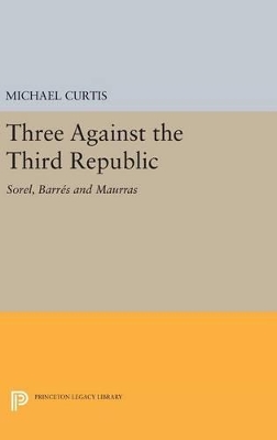 Three Against the Third Republic by Michael Curtis