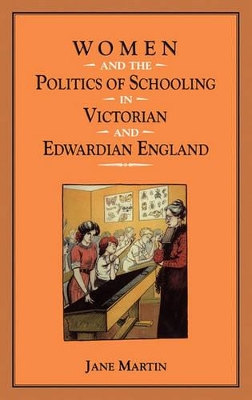Women and the Politics of Schooling in Victorian and Edwardian England book