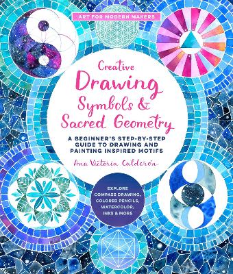 Creative Drawing: Symbols and Sacred Geometry: A Beginner's Step-by-Step Guide to Drawing and Painting Inspired Motifs - Explore Compass Drawing, Colored Pencils, Watercolor, Inks, and More: Volume 6 book