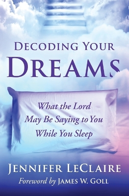 Decoding Your Dreams: What the Lord May Be Saying to You While You Sleep book