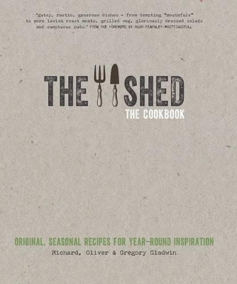 Shed: The Cookbook: Original, seasonal recipes for year-round inspiration. Foreword by Hugh Fearnley-Whittingstall book