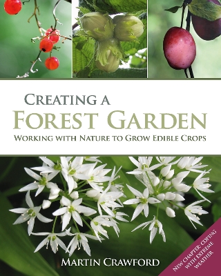 Creating a Forest Garden: Working with Nature to Grow Edible Crops by Martin Crawford