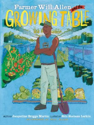 Farmer Will Allen and the Growing Table by Jacqueline Briggs Martin