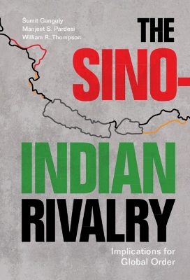 The Sino-Indian Rivalry: Implications for Global Order by Šumit Ganguly
