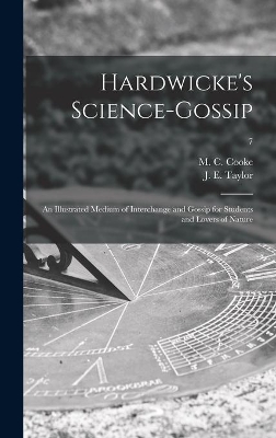Hardwicke's Science-gossip: an Illustrated Medium of Interchange and Gossip for Students and Lovers of Nature; 7 by M C (Mordecai Cubitt) B 1825 Cooke