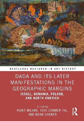 Dada and Its Later Manifestations in the Geographic Margins: Israel, Romania, Poland, and North America book