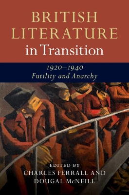 British Literature in Transition, 1920–1940: Futility and Anarchy book
