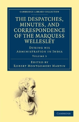 Despatches, Minutes, and Correspondence of the Marquess Wellesley, K. G., during his Administration in India book