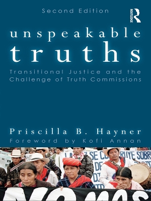 Unspeakable Truths: Transitional Justice and the Challenge of Truth Commissions by Priscilla B. Hayner