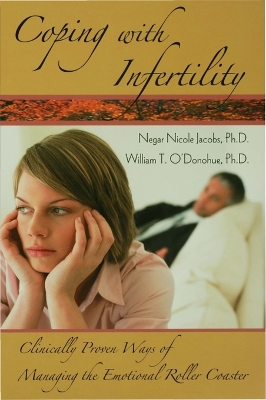 Coping with Infertility: Clinically Proven Ways of Managing the Emotional Roller Coaster by Negar Nicole Jacobs