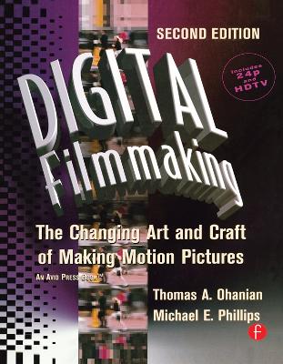 Digital Filmmaking: The Changing Art and Craft of Making Motion Pictures book