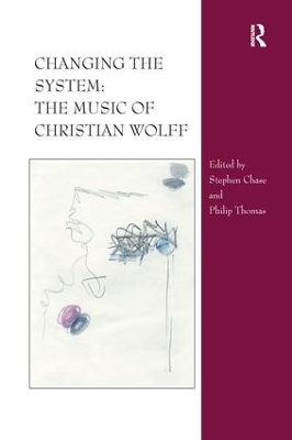 Changing the System: The Music of Christian Wolff by Stephen Chase