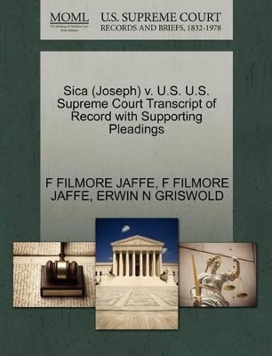 Sica (Joseph) V. U.S. U.S. Supreme Court Transcript of Record with Supporting Pleadings book