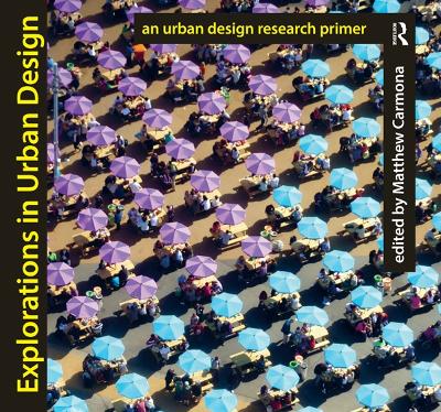 Explorations in Urban Design: An Urban Design Research Primer by Matthew Carmona