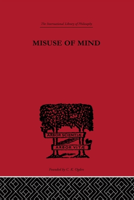 Misuse of Mind: A Study of Bergson's Attack on Intellectualism by Karin Stephen