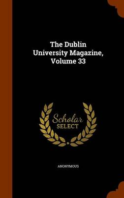 The Dublin University Magazine, Volume 33 book