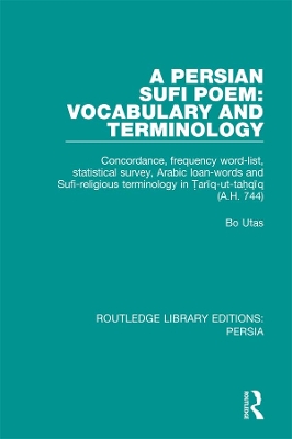 A Persian Sufi Poem: Vocabulary and Terminology: Concordance, frequency word-list, statistical survey, Arabic loan-words and Sufi-religious terminology in Ṭarīq-ut-taḥqīq (A.H. 744) by Bo Utas