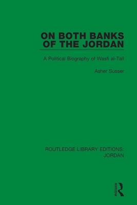 On Both Banks of the Jordan: A Political Biography of Wasfi al-Tall by Asher Susser