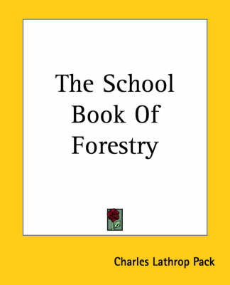 The School Book Of Forestry by Charles Lathrop Pack