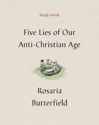 Five Lies of Our Anti-Christian Age Study Guide by Rosaria Butterfield