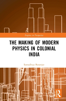 Making of Modern Physics in Colonial India by Somaditya Banerjee