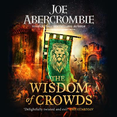 The Wisdom of Crowds: The Riotous Conclusion to The Age of Madness by Joe Abercrombie