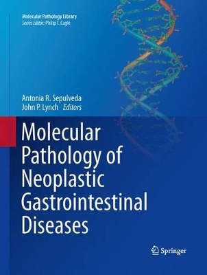 Molecular Pathology of Neoplastic Gastrointestinal Diseases by Antonia R Sepulveda