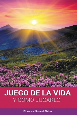 El Juego de la Vida y Como Jugarlo by Florence Scovel Shinn