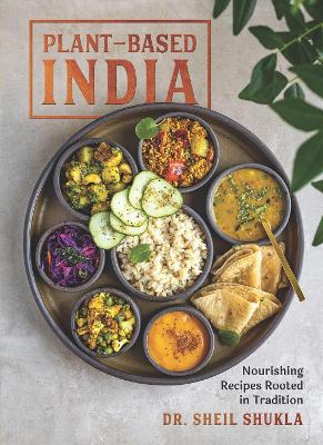 Plant-Based India: Nourishing Recipes Rooted in Tradition book