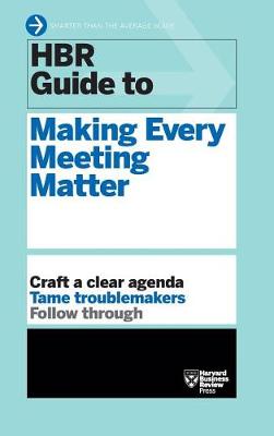 HBR Guide to Making Every Meeting Matter (HBR Guide Series) by Harvard Business Review