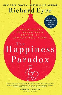 Happiness Paradox The Happiness Paradigm: The Very Things We Thought Would Bring Us Joy Actually Steal It Away. book