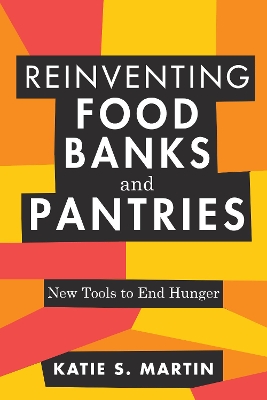 Reinventing Food Banks and Pantries: New Tools to End Hunger book