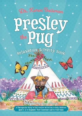 Presley the Pug Relaxation Activity Book: A Therapeutic Story With Creative Activities to Help Children Aged 5-10 to Regulate Their Emotions and to Find Calm book