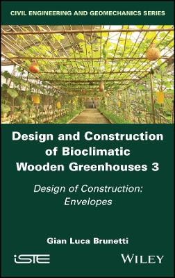 Design and Construction of Bioclimatic Wooden Greenhouses, Volume 3: Design of Construction: Envelopes book