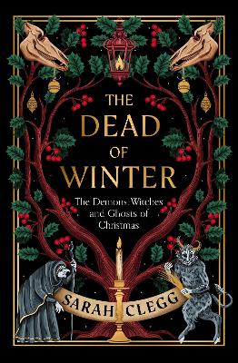 The Dead of Winter: The Demons, Witches and Ghosts of Christmas book