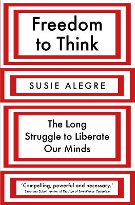 Freedom to Think: The Long Struggle to Liberate Our Minds by Susie Alegre