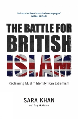 The The Battle for British Islam: Reclaiming Muslim Identity from Extremism 2016 by Sara Khan