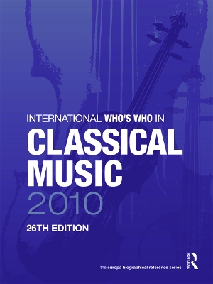 International Who's Who in Classical Music 2010 by Europa Publications