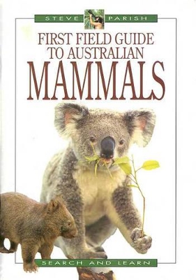 First Field Guide to Australian Mammals by Steve Parish