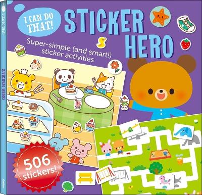 I Can Do That! Sticker Hero: An At-Home Play-To-Learn Sticker Workbook with 506 Stickers (I Can Do That! Sticker Book #3) book