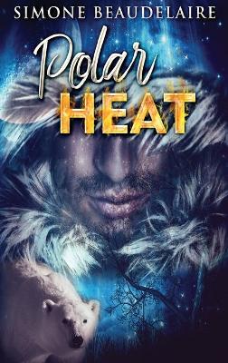 Polar Heat by Simone Beaudelaire