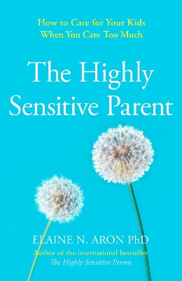 The Highly Sensitive Parent: How to care for your kids when you care too much book